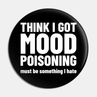 Mood Poisoning - Funny Mood Sarcastic Sayings Humor Pin