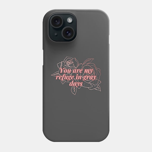 You are my refuge in gray day Phone Case by Travel in your dream