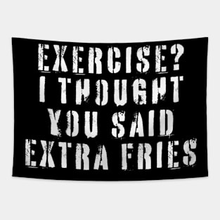 Exercise? I thought you said extra fries Tapestry