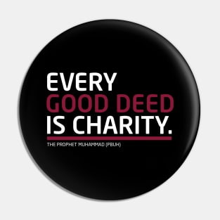 Every Good Deed Is Charity - The Prophet Muhammad (PBUH) Pin