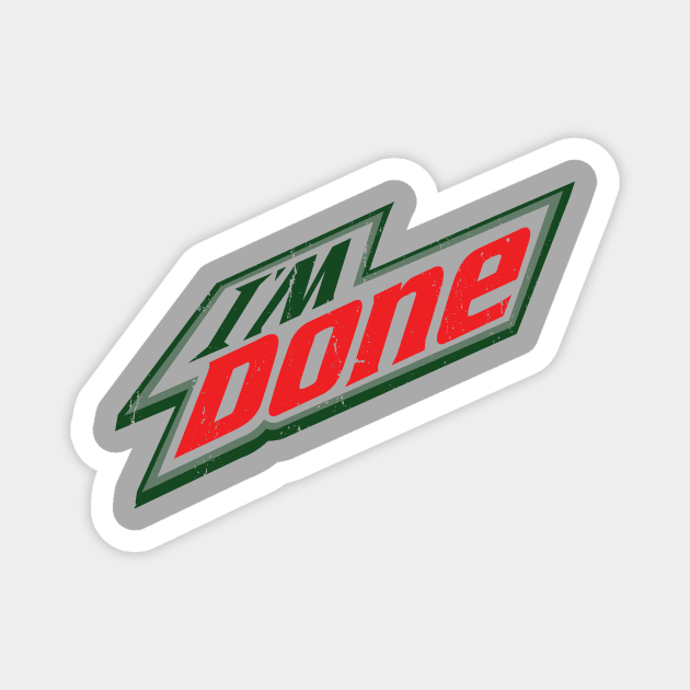 I'm Done - Mnt. Dew Magnet by hamiltonarts