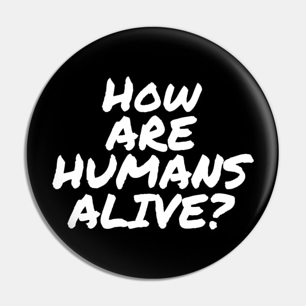 How Are Humans Alive? B99 Quote Pin by ballhard