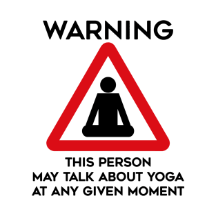 Yoga Design Warning This Person May Talk About Yoga At Any Given Moment T-Shirt