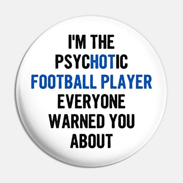 I'm The Psychotic Football Player Everyone Warned You About Pin by divawaddle