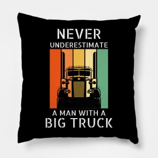 Never Underestimate A Man With A Big Truck 18 Wheeler Trucker Pillow