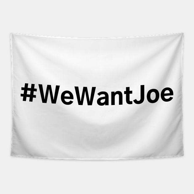 #WeWantJoe We Want Joe Tapestry by AwesomeDesignz