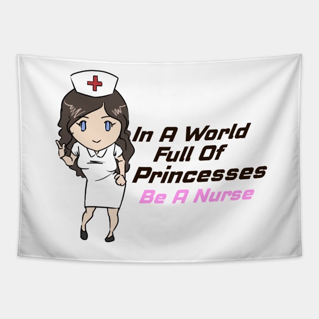 In A World Full of Princesses Be A Nurse Proud Nurse Tapestry by Prossori