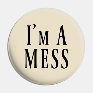 I'm A MESS Pin
