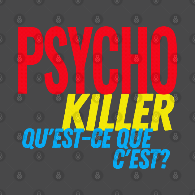 Psycho Killer Qu Est Ce Que C Est Meaning Psycho Killer, qu'est-ce que c'est? - Psycho Killer - Tapestry | TeePublic