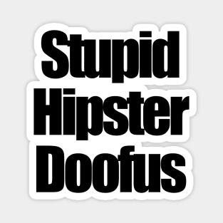 stupid hipster doofus Magnet