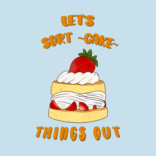 Desserts - Let's sort-cake things out T-Shirt