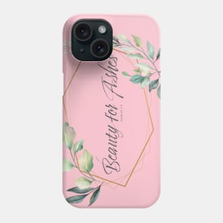 Beauty for Ashes Floral Bible Quote Phone Case