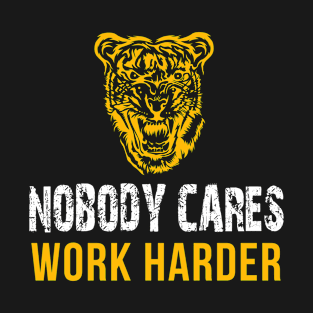 Nobody Cares Work Harder | Funny Workout Fitness Shirt T-Shirt