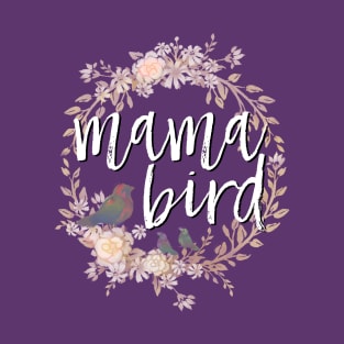 Mama Bird white lettering T-Shirt