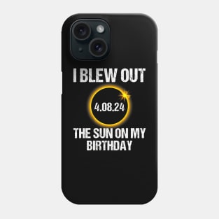 Birthday Total Solar Eclipse I Blew Out The Sun On My Birthday Phone Case