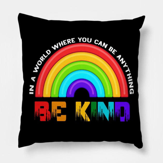 In A World Where You Can Be Anything Be Kind Rainbow LGBT Pillow by Christyn Evans