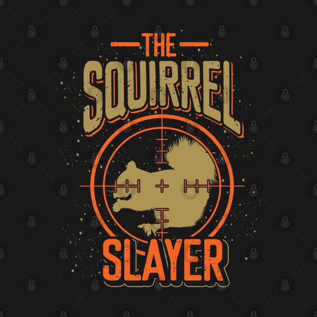 Squirrel Slayer Squirrels by ShirtsShirtsndmoreShirts