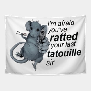 I'm Afraid You've Ratted Your Last Tatouille Sir Tapestry