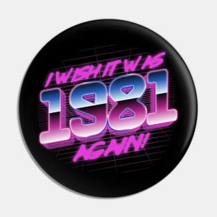 I Wish It Was 1981 Again | 81 Retro Vintage Pin