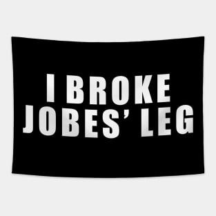 I Broke Jobes' Leg Tapestry