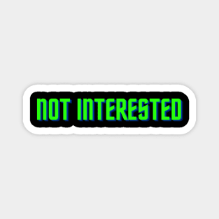 not interested Magnet