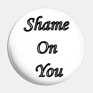 Shame on you Pin