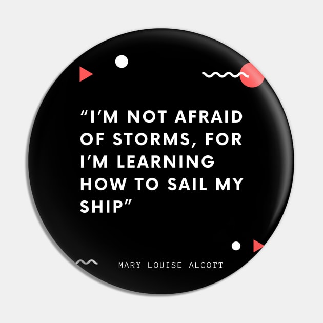I’m not afraid of storms, for I’m learning how to sail my ship Pin by Just Simple and Awesome