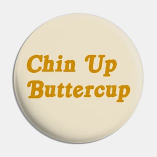 Chin Up Buttercup motivational tee Pin