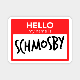 Hello My Name Is Schmosby Magnet