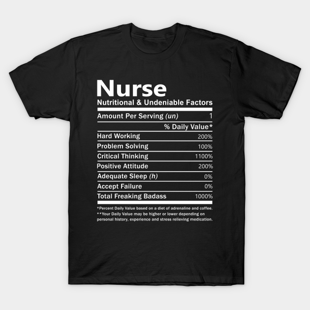 Nurse T Shirt - Nutritional and Undeniable Factors Gift Item Tee - Nurse - T-Shirt