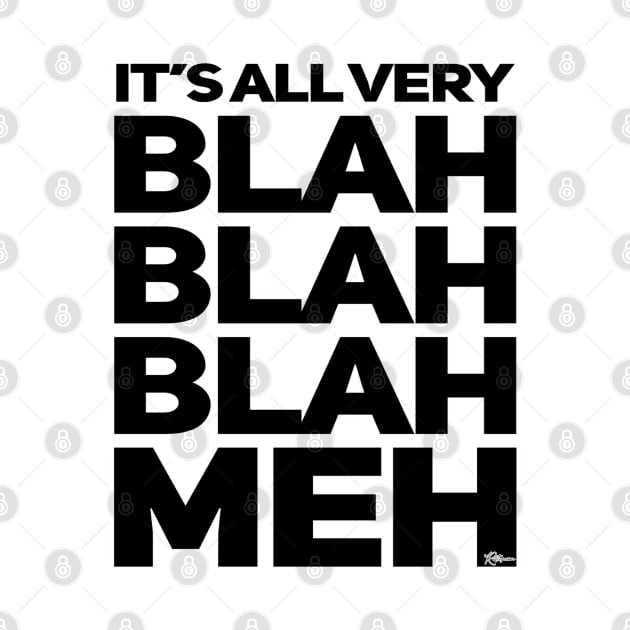 Its All Very Blah Blah Blah Meh by RuftupDesigns