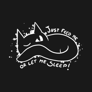 Feed me or let me sleep T-Shirt