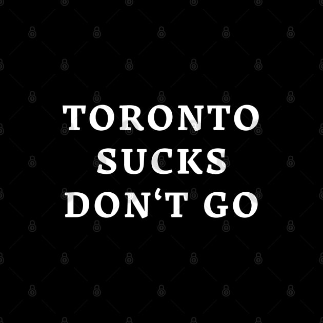 Toronto Sucks Don't Go by enzodimichele