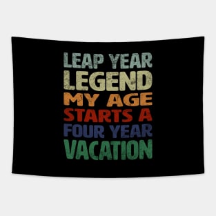 Leap Year Legend - My Age Starts A Four Year Vacation Tapestry