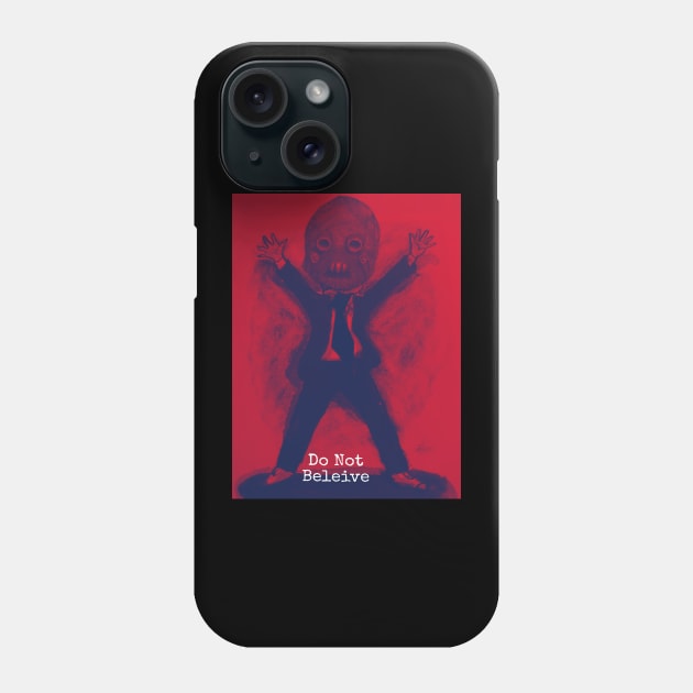 Do not believe Phone Case by CreakyDoorArt