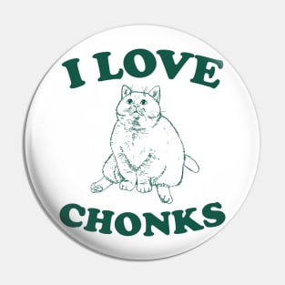 I Love Chonks Unisex T Shirt, Funny Pin