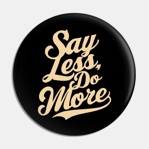 Say Less Do More, Motivation Pin by Chrislkf