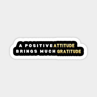 A Positive Attitude Brings Much Gratitude Magnet