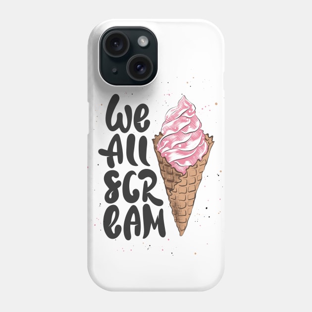 We All Scream Funny Quote With Ice Cream Cone Phone Case by Mia_Akimo