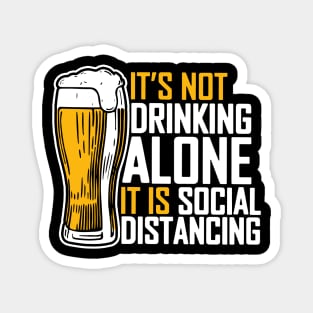 It's Not Drinking Alone It Is Social Distancing Magnet