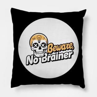 beware, no brainer Pillow