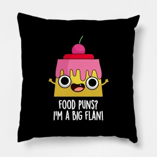 Food Puns - I'm A Big Flan Funny Dessert Pun Pillow