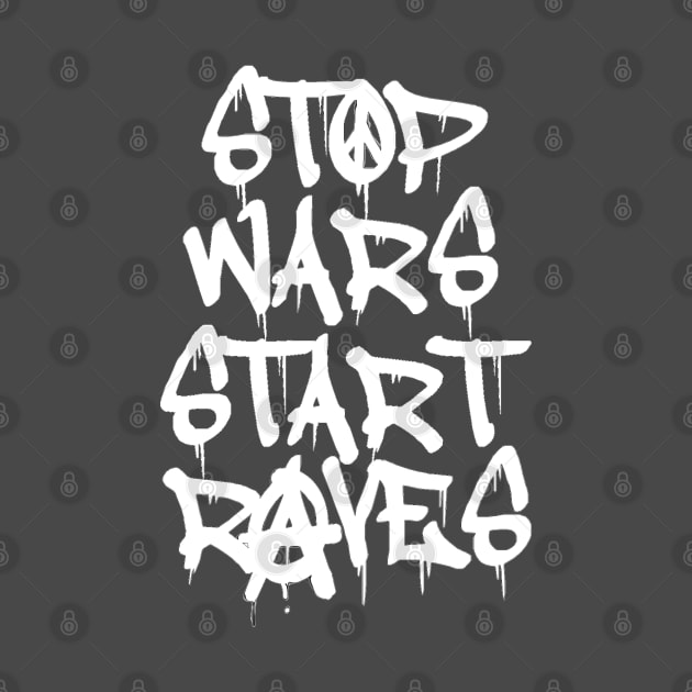 White Ink Graffiti Stop Wars Start Raves by oink