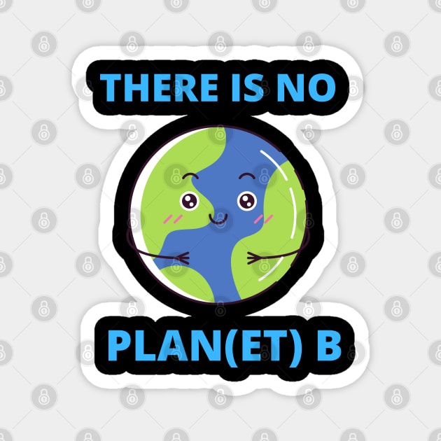 Earth There Is No Plan (et) B Climate Protection Planet Magnet by T-Shirt Dealer