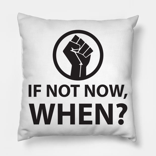 If Not Now, When? Protest Resist Shirts and Hoodies Pillow by UrbanLifeApparel