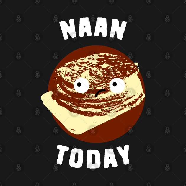 Naan Today Food Pun by Shirts That Bangs