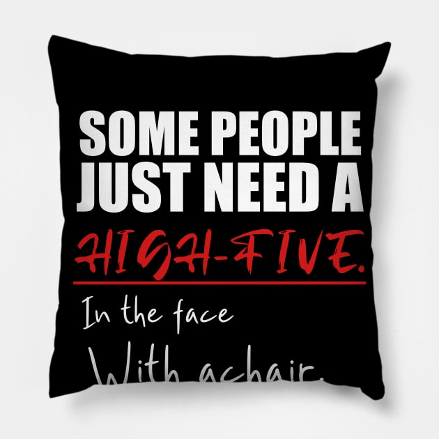Some people just need a high-five in the face with a chair Pillow by kirayuwi