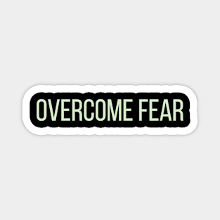 Overcome Fear Magnet