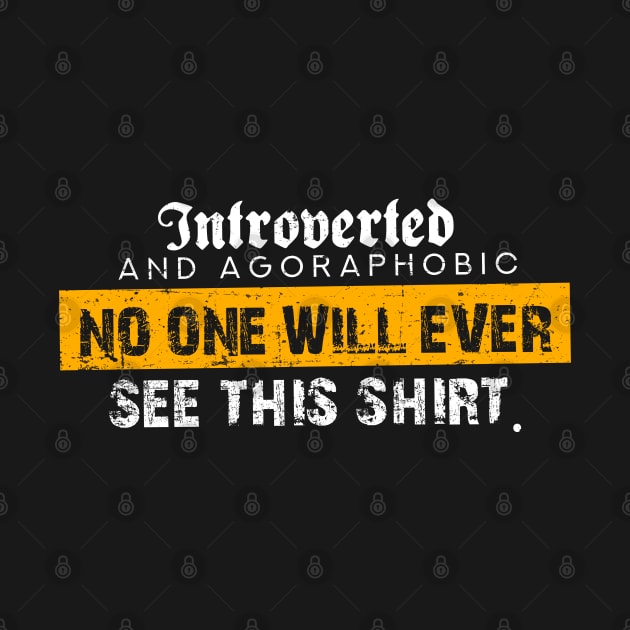 Introverted and Agoraphobic No one will ever see this shirt. by Gold Wings Tees