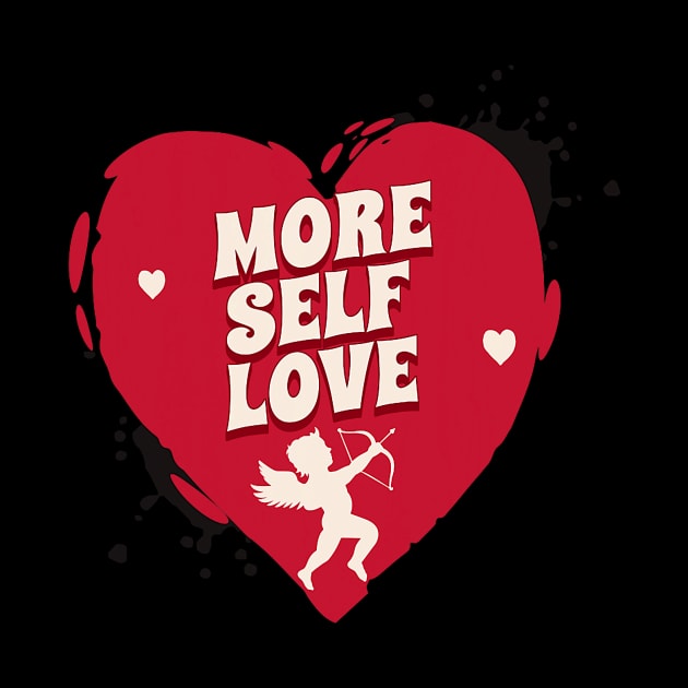 More Self Love Funny Valentines Day Heart Cute Cupid Arrow by Neldy